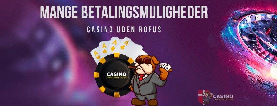 Danske Casinoer Uden RoFUS Alt Du Skal Vide